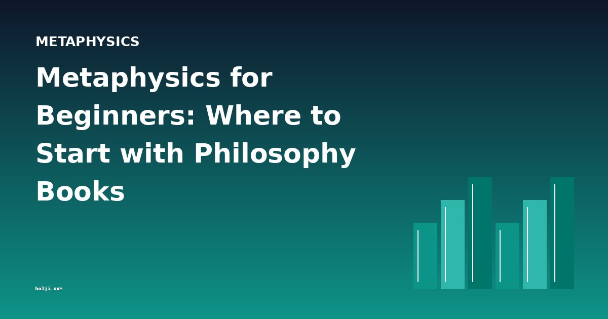 Metaphysics for Beginners: Where to Start with Philosophy Books