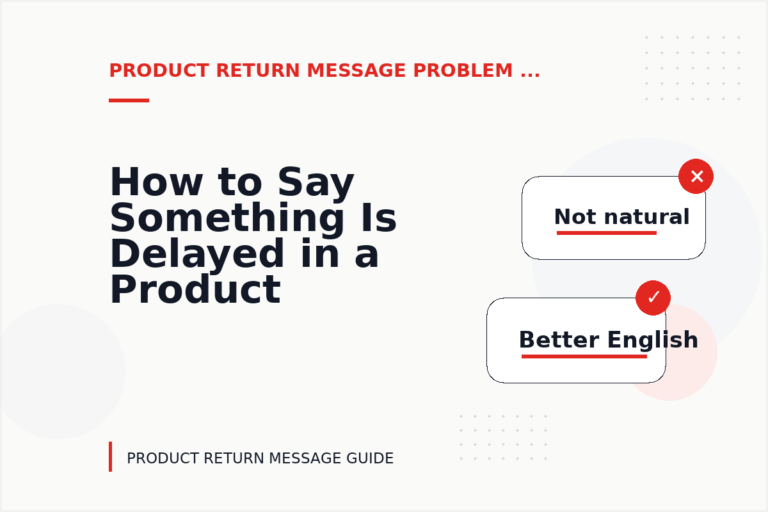 How to Say Something Is Delayed in a Product Return Message How to Say Something Is Delayed in a Product Return Message