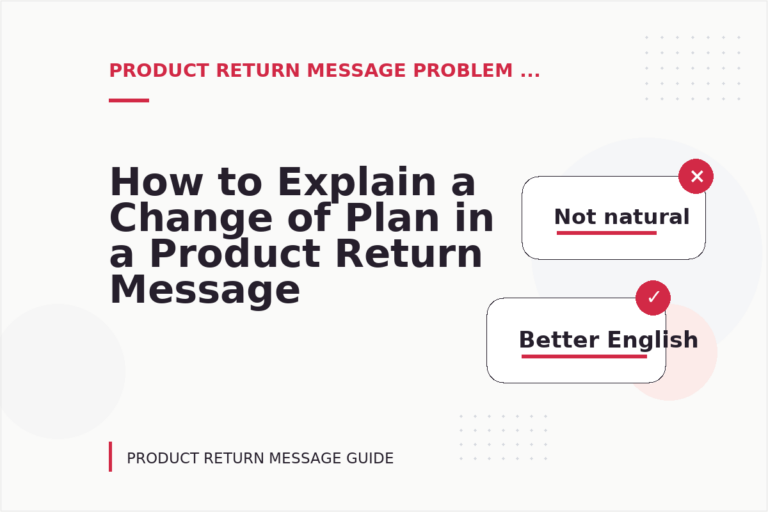 How to Explain a Change of Plan in a Product Return Message How to Explain a Change of Plan in a Product Return Message